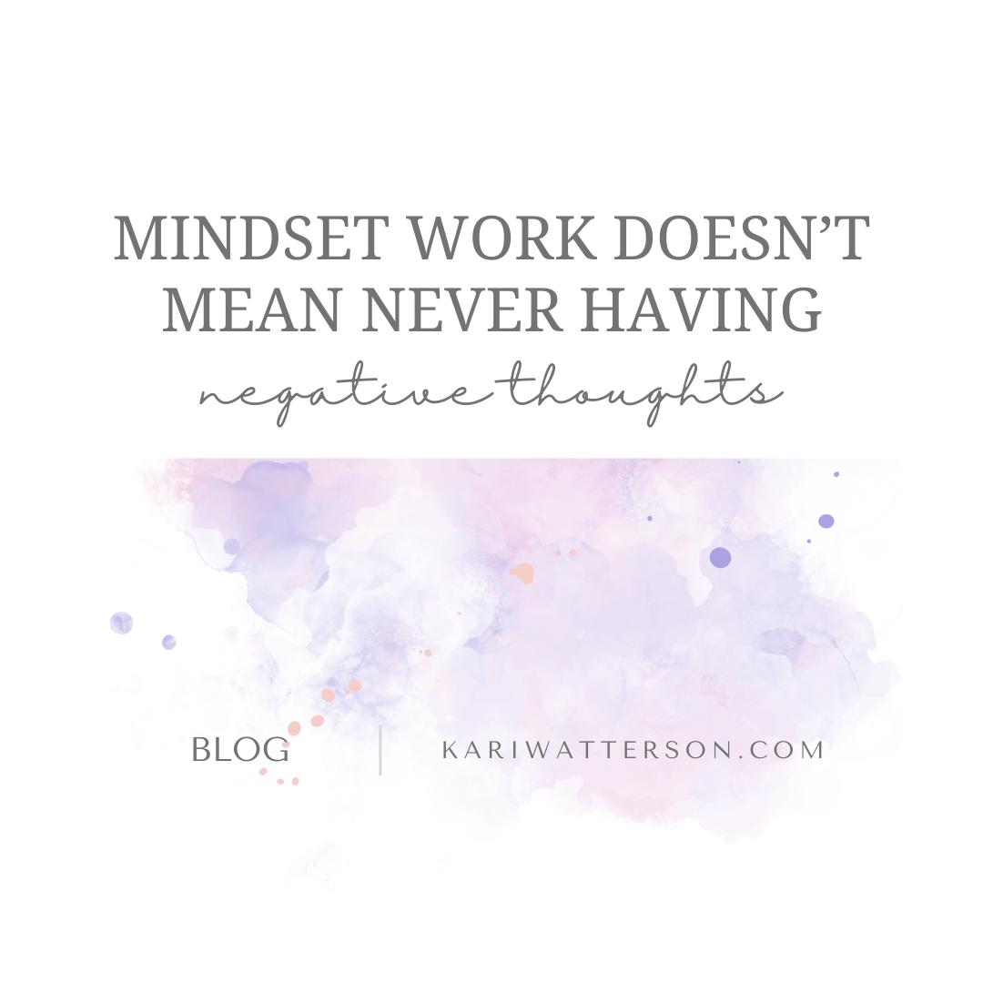 Mindset Work Doesn’t Mean You’ll Never Think Negative Thoughts