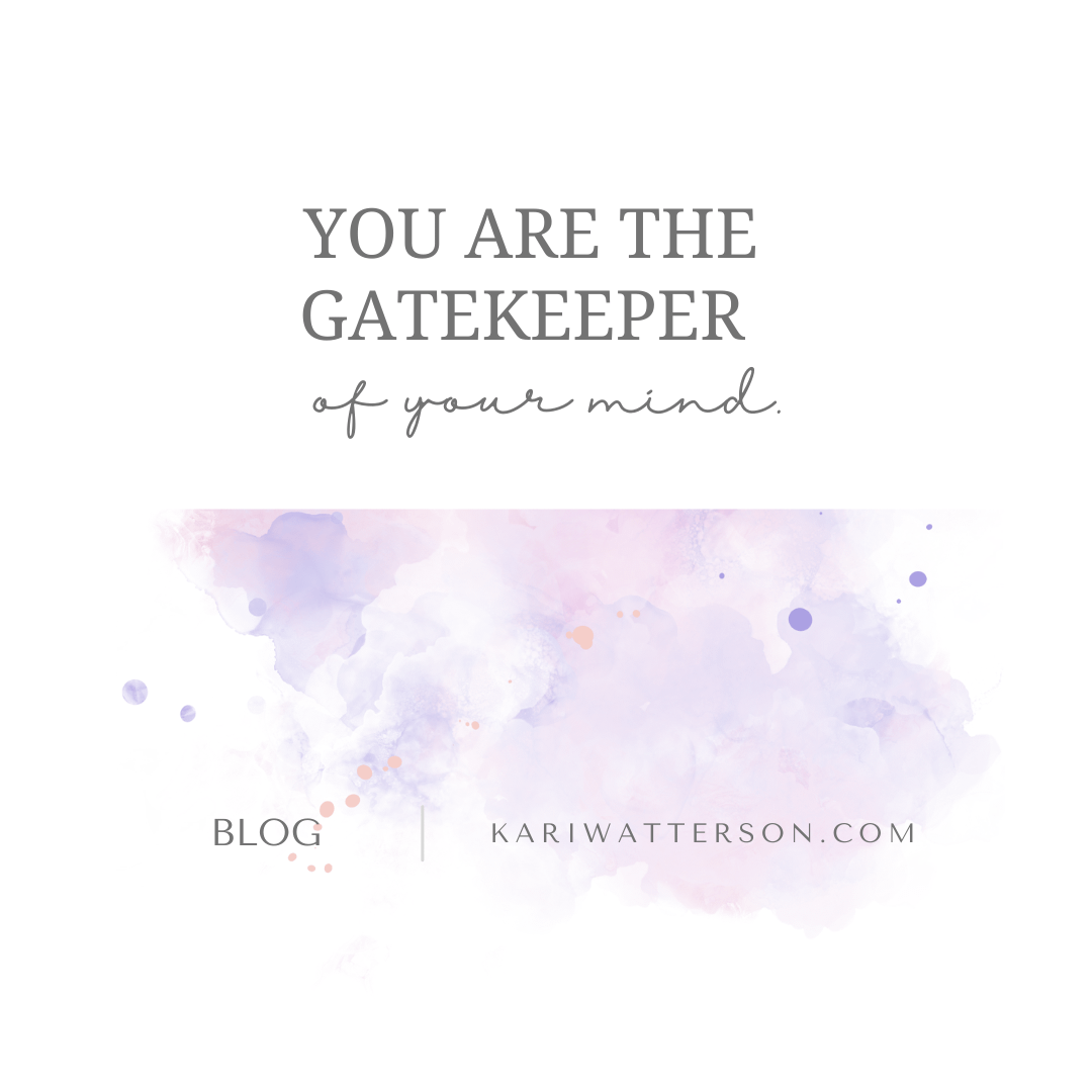You Are the Gatekeeper of Your Mind
