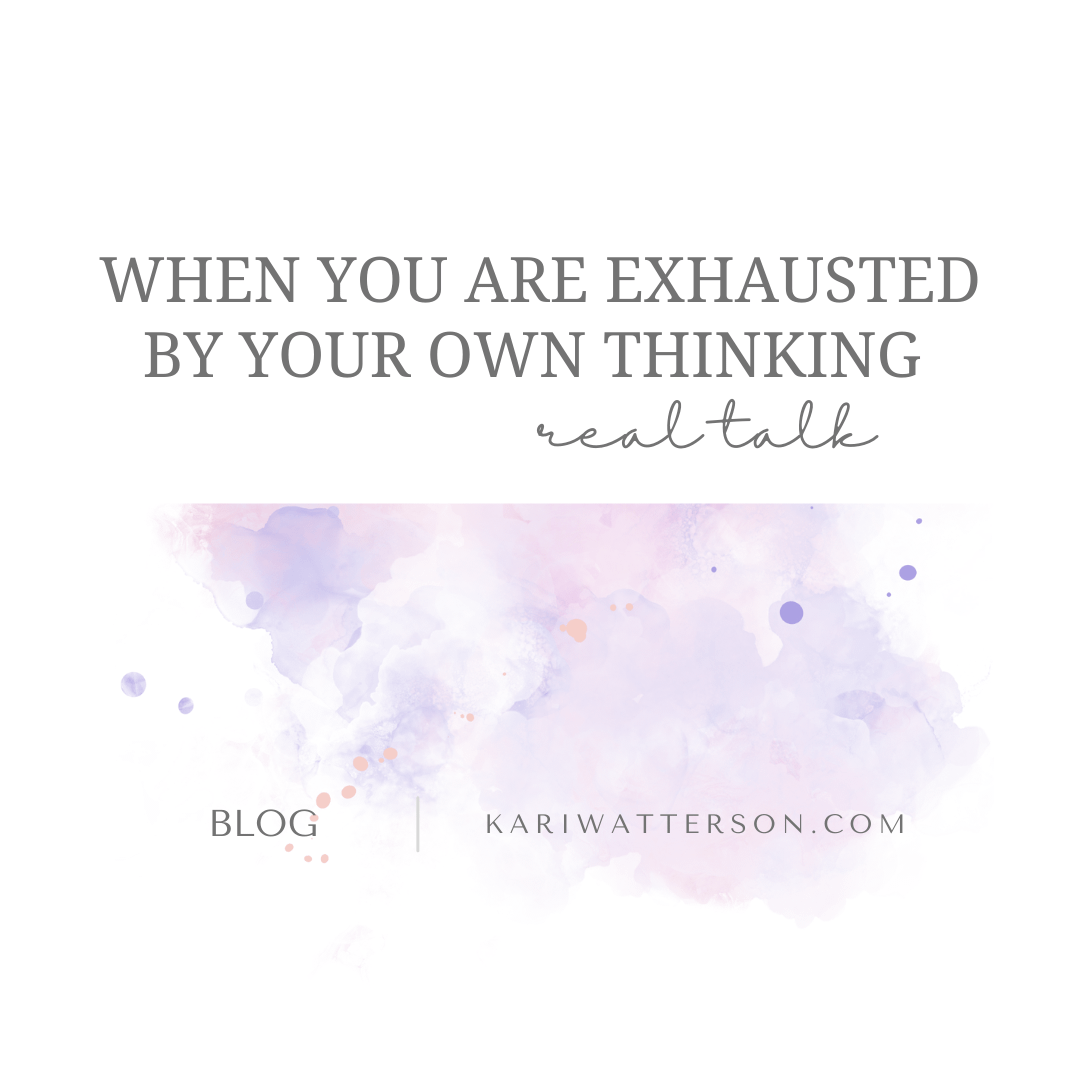 When You’re Exhausted By Your Own Thinking