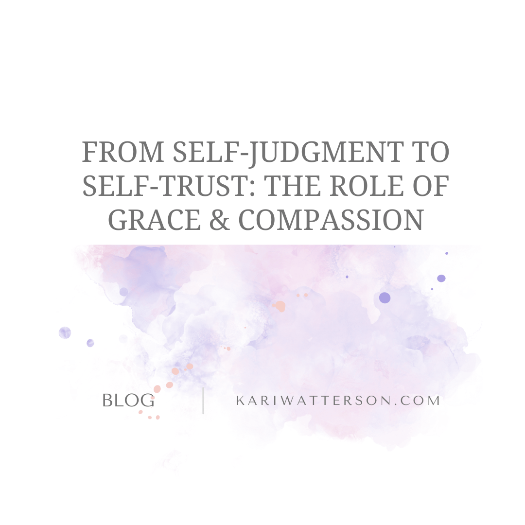 From Self-Judgment to Self-Trust: The Role of Grace and Compassion in Meaningful Change