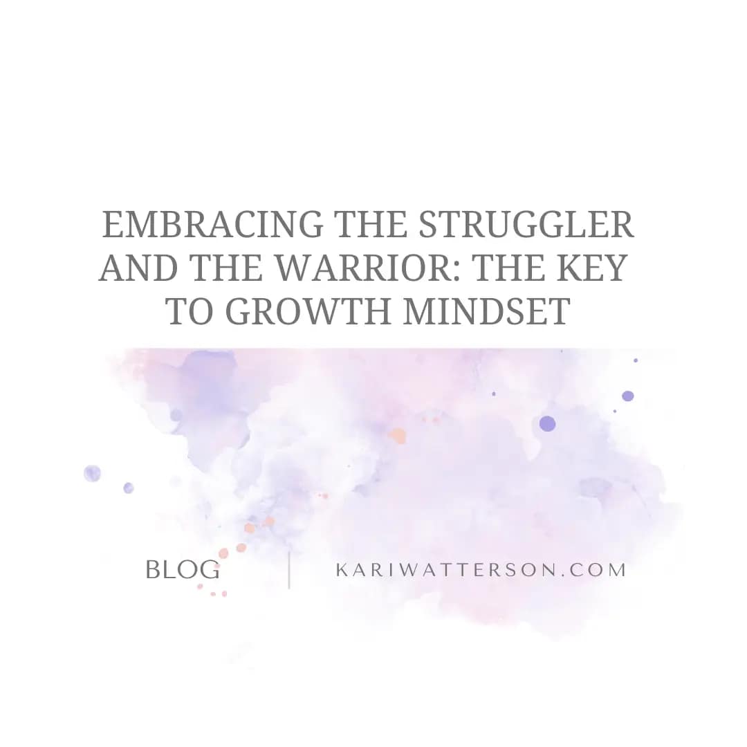 Embracing Both the Struggler and the Warrior: The Key to a Growth Mindset